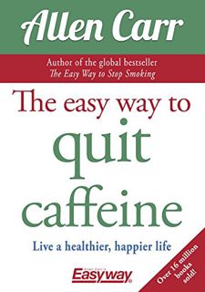 [Access] EBOOK EPUB KINDLE PDF The Easy Way to Quit Caffeine: Live a healthier, happier life (Allen