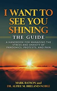 View EBOOK EPUB KINDLE PDF I WANT TO SEE YOU SHINING: THE GUIDE by  Mark Batson &  Dr. Alfiee M. Bre