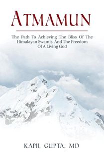 [Access] [PDF EBOOK EPUB KINDLE] Atmamun: The Path To Achieving The Bliss Of The Himalayan Swamis. A