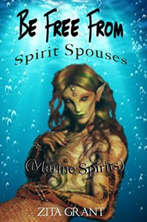 [Read] KINDLE PDF EBOOK EPUB Be Free From Spirit Spouses (Marine Spirits) by  Zita Grant 📝