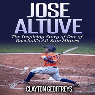 VIEW [PDF EBOOK EPUB KINDLE] Jose Altuve: The Inspiring Story of One of Baseball's All-Star Hitters