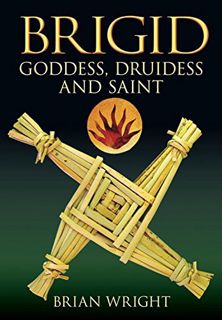 GET EBOOK EPUB KINDLE PDF Brigid: Goddess, Druidess and Saint by  Brian Wright 🗃️
