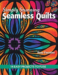 [Get] EBOOK EPUB KINDLE PDF Simply Stunning Seamless Quilts: 14 Easy Projects to Fuse by  Anna Faust
