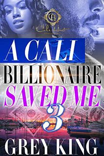 Get EPUB KINDLE PDF EBOOK A Cali Billionaire Saved Me 3: The Finale by  Grey  King ✉️