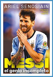 READ [PDF EBOOK EPUB KINDLE] Messi. El genio incompleto (Spanish Edition) by  Ariel Senosiain √