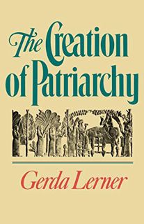 GET [EBOOK EPUB KINDLE PDF] The Creation of Patriarchy (Women and History; V. 1) by  Gerda Lerner ✏️