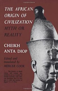 READ KINDLE PDF EBOOK EPUB The African Origin of Civilization: Myth or Reality by  Cheikh Anta Diop