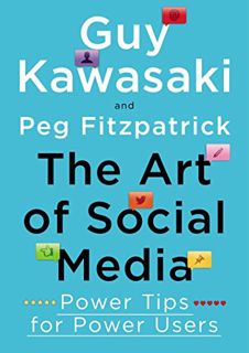 ACCESS [EPUB KINDLE PDF EBOOK] The Art of Social Media: Power Tips for Power Users by  Guy Kawasaki