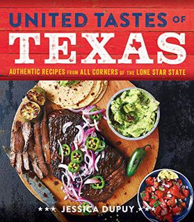 [Access] KINDLE PDF EBOOK EPUB United Tastes of Texas: Authentic Recipes from All Corners of the Lon