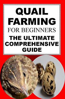 [ACCESS] EBOOK EPUB KINDLE PDF Quail Farming For Beginners: The Ultimate Comprehensive Guide by  Kar