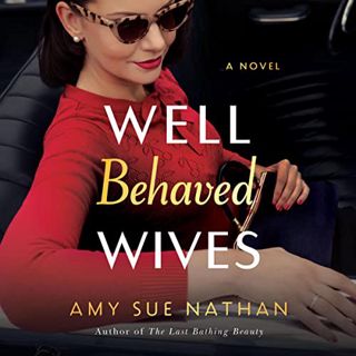 Read KINDLE PDF EBOOK EPUB Well Behaved Wives: A Novel by  Amy Sue Nathan,Tavia Gilbert,Gail Shalan,