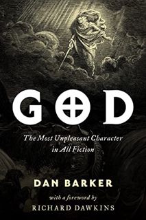 [View] [KINDLE PDF EBOOK EPUB] God: The Most Unpleasant Character in All Fiction by  Dan Barker &  R