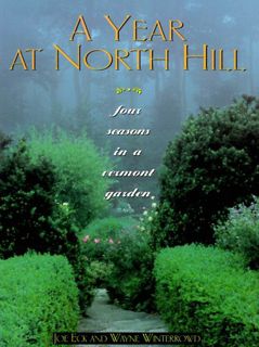 [GET] [PDF EBOOK EPUB KINDLE] A Year at North Hill : Four Seasons in a Vermont Garden by  Joe Eck &