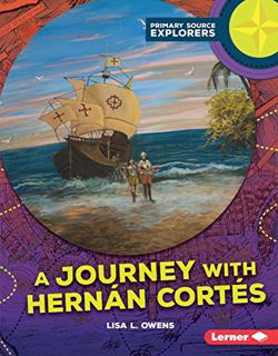 VIEW PDF EBOOK EPUB KINDLE A Journey with Hernán Cortés (Primary Source Explorers) by  Lisa L. Owens