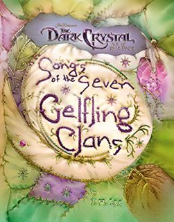 Access KINDLE PDF EBOOK EPUB Songs of the Seven Gelfling Clans (Jim Henson's The Dark Crystal) by  J