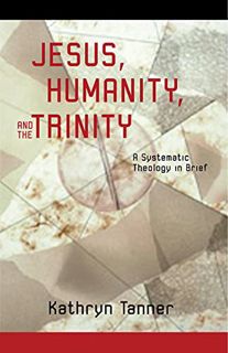 [Get] [EBOOK EPUB KINDLE PDF] Jesus, Humanity, and the Trinity: A Brief Systematic Theology by  Kath