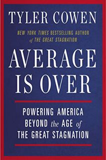 VIEW EBOOK EPUB KINDLE PDF Average Is Over: Powering America Beyond the Age of the Great Stagnation