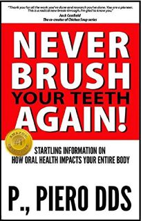 Read [PDF EBOOK EPUB KINDLE] Never Brush Your Teeth Again!: Startling Information on How Oral Health