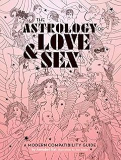 Access [EBOOK EPUB KINDLE PDF] The Astrology of Love & Sex: A Modern Compatibility Guide by Annabel