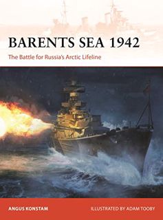 GET EBOOK EPUB KINDLE PDF Barents Sea 1942: The Battle for Russia’s Arctic Lifeline (Campaign) by  A