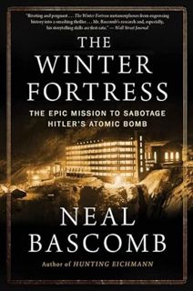 View [PDF EBOOK EPUB KINDLE] The Winter Fortress: The Epic Mission to Sabotage Hitler's Atomic Bomb
