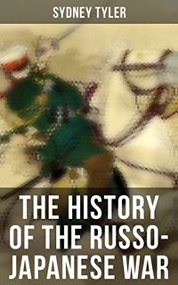 [Get] EBOOK EPUB KINDLE PDF The History of the Russo-Japanese War: Complete History of the Conflict: