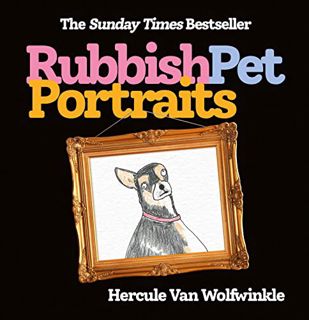 [Read] EBOOK EPUB KINDLE PDF Rubbish Pet Portraits: THE SUNDAY TIMES BESTSELLER by  Hercule Van Wolf