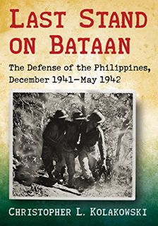 VIEW PDF EBOOK EPUB KINDLE Last Stand on Bataan: The Defense of the Philippines, December 1941-May 1