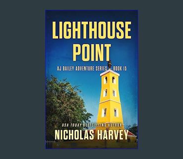 DOWNLOAD NOW Lighthouse Point: AJ Bailey Adventure Series - Book Fifteen     Kindle Edition