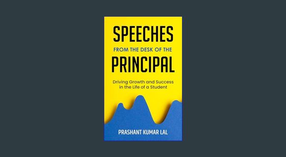 Read PDF ⚡ Speeches from the Desk of the Principal (Driving Growth and Success in the Life of a