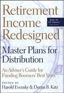 [Get] [PDF EBOOK EPUB KINDLE] Retirement Income Redesigned: Master Plans for Distribution -- An Advi