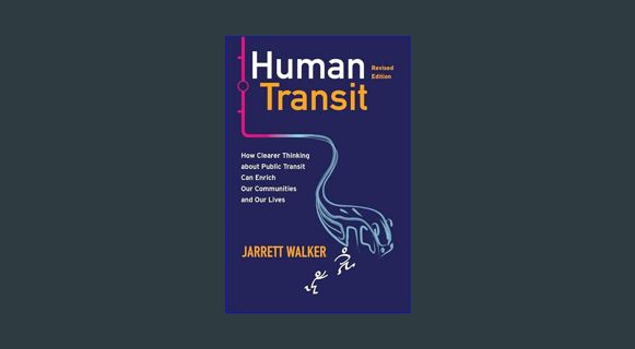 READ [E-book] Human Transit, Revised Edition: How Clearer Thinking about Public Transit Can Enrich