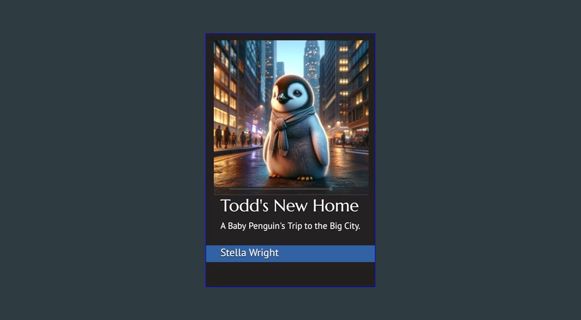 PDF 📕 Todd's New Home: A Baby Penguin's Trip to the Big City.     Paperback – Large Print, Febr