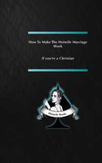 [ACCESS] EBOOK EPUB KINDLE PDF How to make the Hotwife Marriage work - If you're a Christian (Hotwif