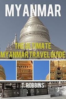 READ EPUB KINDLE PDF EBOOK Myanmar: The Ultimate Myanmar Travel Guide (Myanmar Travel Guide, Myanmar