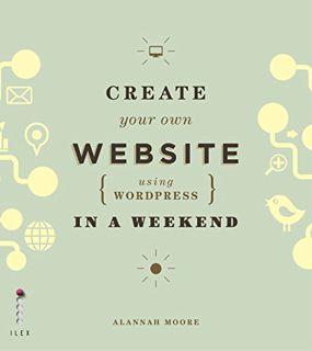 [GET] PDF EBOOK EPUB KINDLE Create Your Own Website (Using Wordpress) in a Weekend by  Alannah Moore