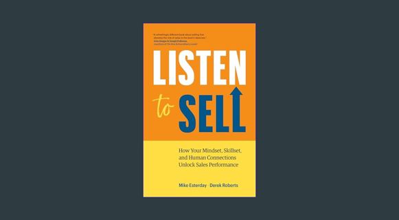 [ebook] read pdf ⚡ Listen to Sell: How Your Mindset, Skillset, and Human Connections Unlock Sal