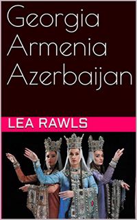 [View] PDF EBOOK EPUB KINDLE Georgia Armenia Azerbaijan (Photo Book Book 16) by  Lea Rawls 📑