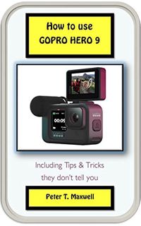 View [EPUB KINDLE PDF EBOOK] How to use GOPRO HERO 9: Including Tips and Tricks They don't tell you