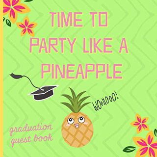 [View] EBOOK EPUB KINDLE PDF Time to party like a pineapple: Graduation Guest book, a keepsake memor