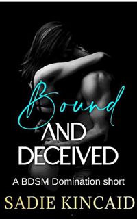 VIEW EBOOK EPUB KINDLE PDF Bound and Deceived : A BDSM Short Story (Bound and Broken Dark Romance) b