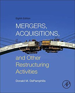 Access EPUB KINDLE PDF EBOOK Mergers, Acquisitions, and Other Restructuring Activities: An Integrate