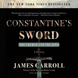 [Get] EPUB KINDLE PDF EBOOK Constantine’s Sword: The Church and the Jews; A History by  James Carrol