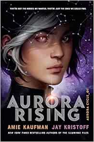 ACCESS KINDLE PDF EBOOK EPUB Aurora Rising (The Aurora Cycle) by Amie Kaufman,Jay Kristoff 📍