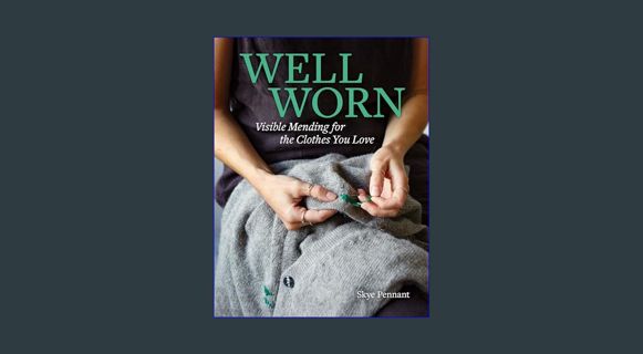 [PDF READ ONLINE] 📚 Well Worn: Visible Mending for the Clothes You Love     Paperback – May 21,