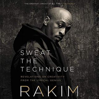 [ACCESS] [EPUB KINDLE PDF EBOOK] Sweat the Technique: Revelations on Creativity from the Lyrical Gen