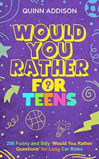[Access] [KINDLE PDF EBOOK EPUB] Would You Rather for Teens: 200 Funny and Silly ‘Would You Rather Q