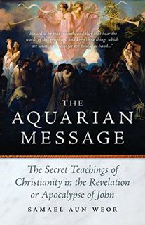 [Access] [EPUB KINDLE PDF EBOOK] The Aquarian Message: The Secret Teachings of Christianity in the R