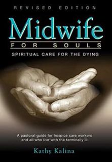 [ACCESS] [KINDLE PDF EBOOK EPUB] Midwife for Souls: Spiritual Care for the Dying by Kathy Kalina 📄