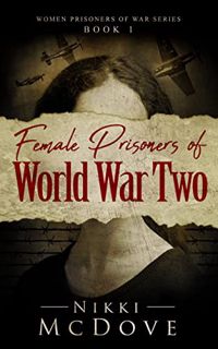 Read [PDF EBOOK EPUB KINDLE] Female Prisoners of World War Two: True Stories of Captured and Courage